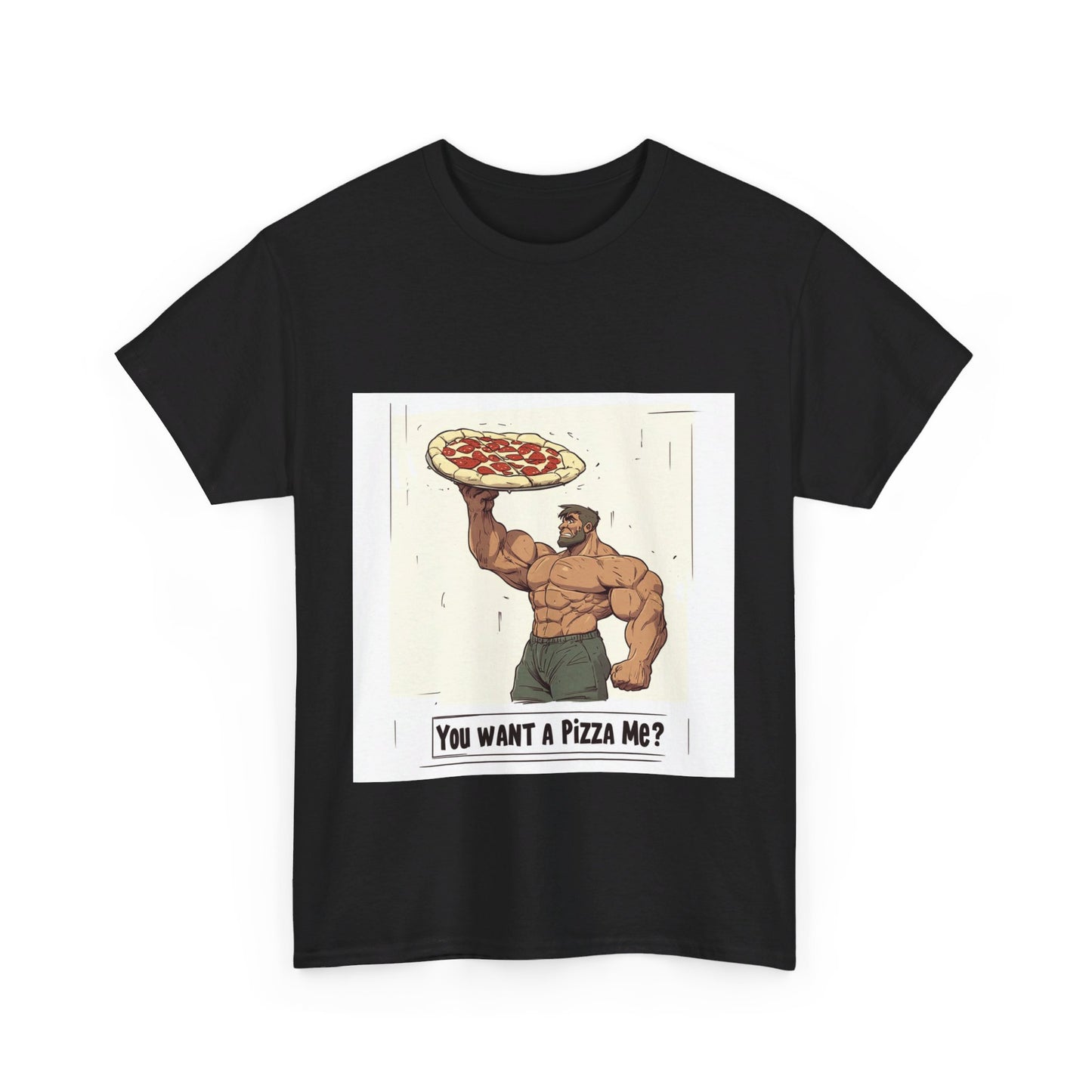 You want a Pizza me - Unisex Heavy Cotton Tee