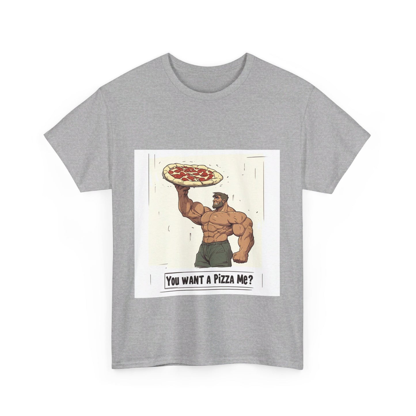 You want a Pizza me - Unisex Heavy Cotton Tee