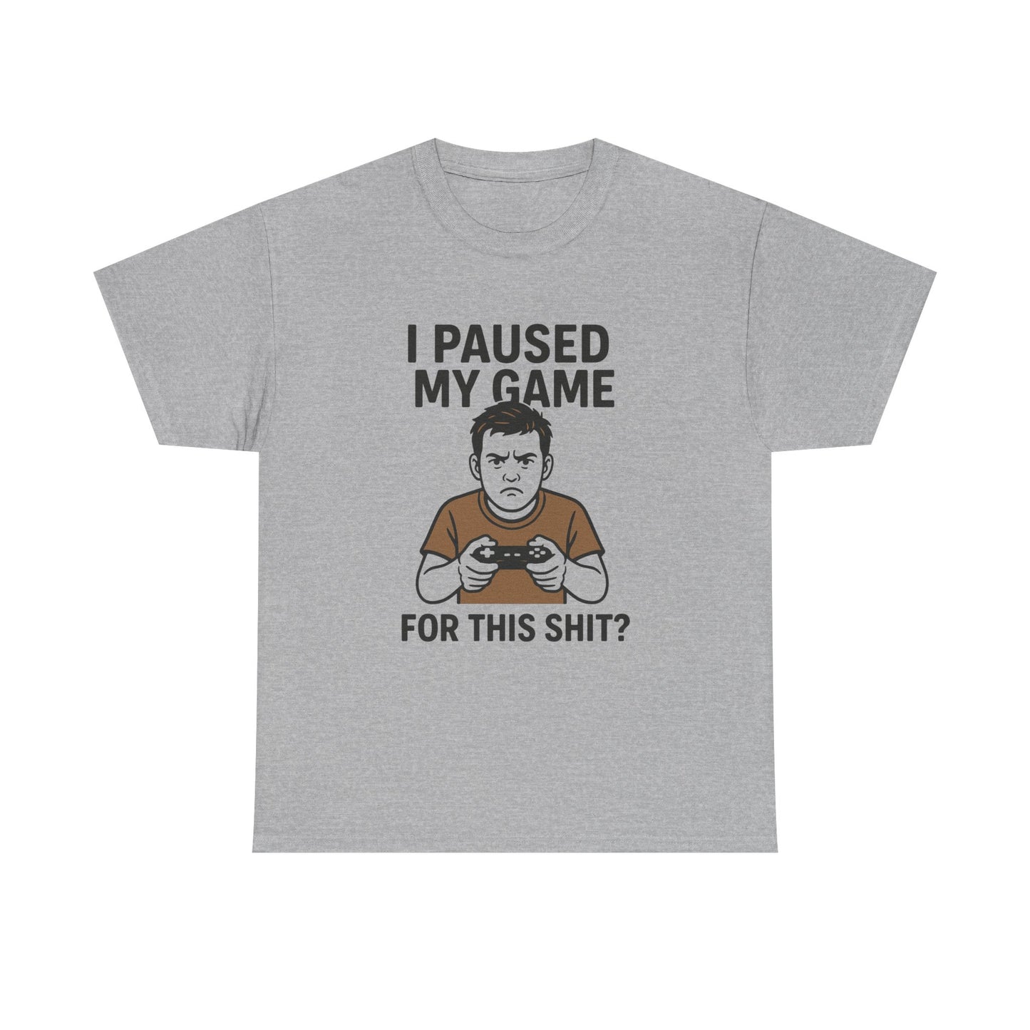 Funny Gamer T-Shirt - "I Paused My Game For This Shit?" Unisex Heavy Cotton Tee