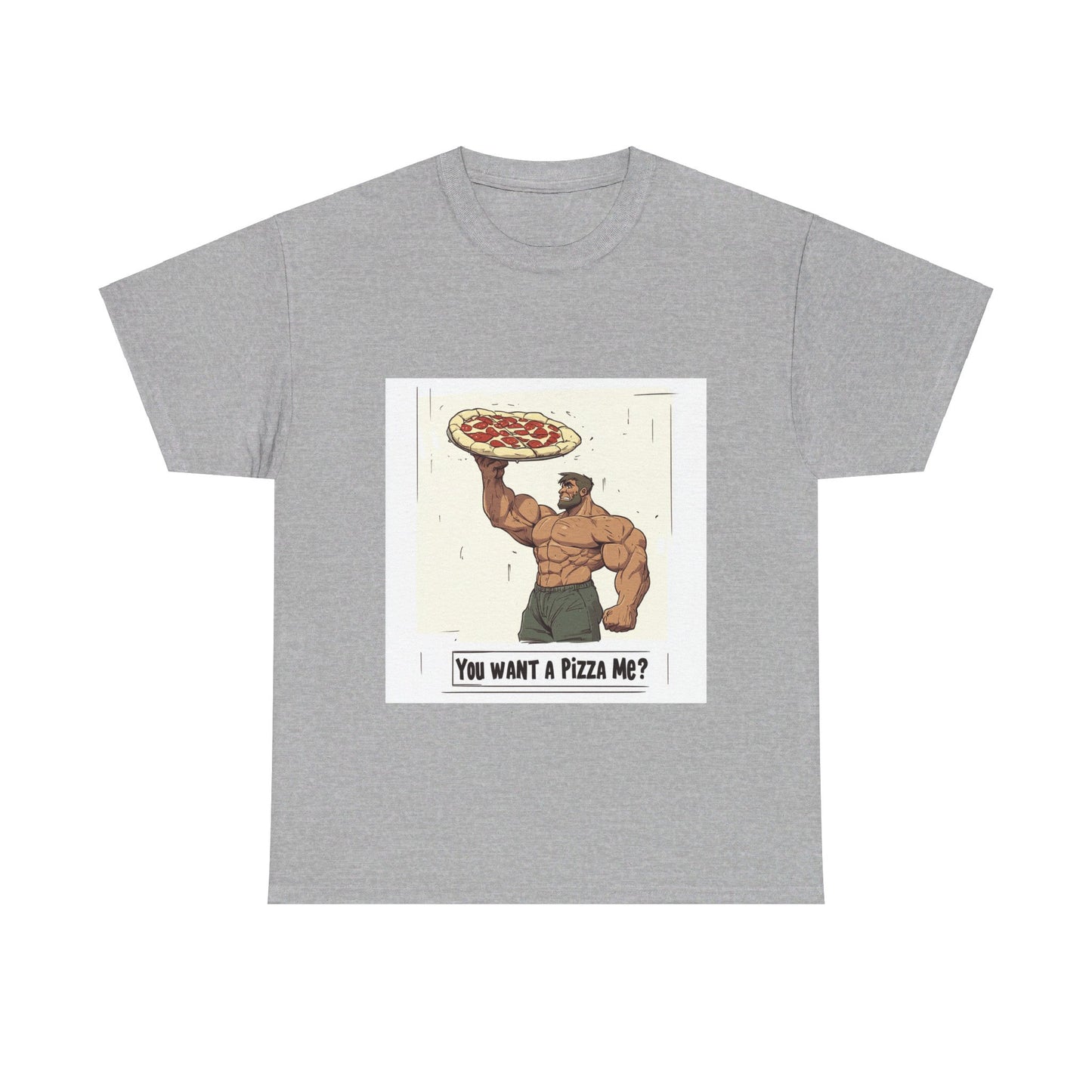 You want a Pizza me - Unisex Heavy Cotton Tee