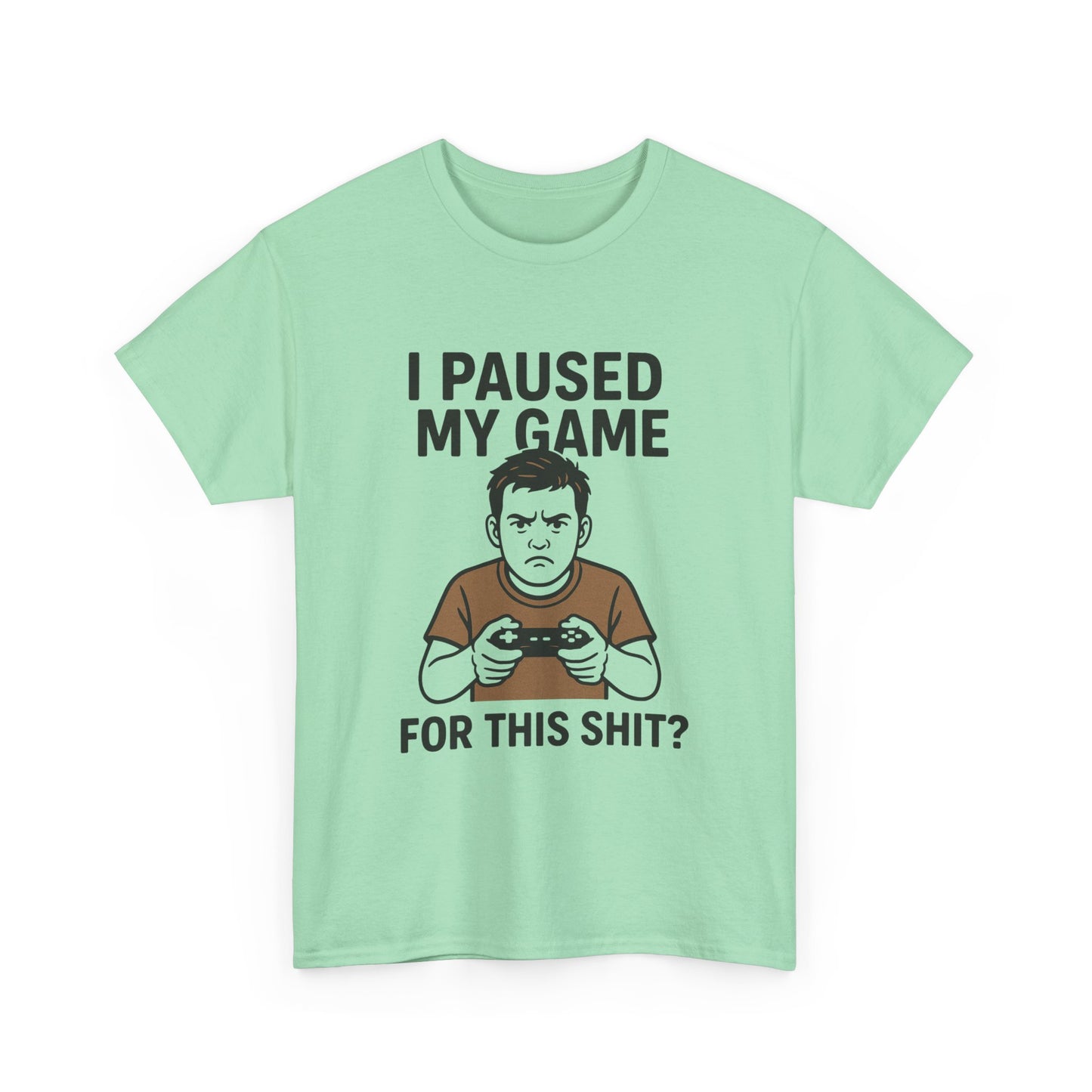 Funny Gamer T-Shirt - "I Paused My Game For This Shit?" Unisex Heavy Cotton Tee