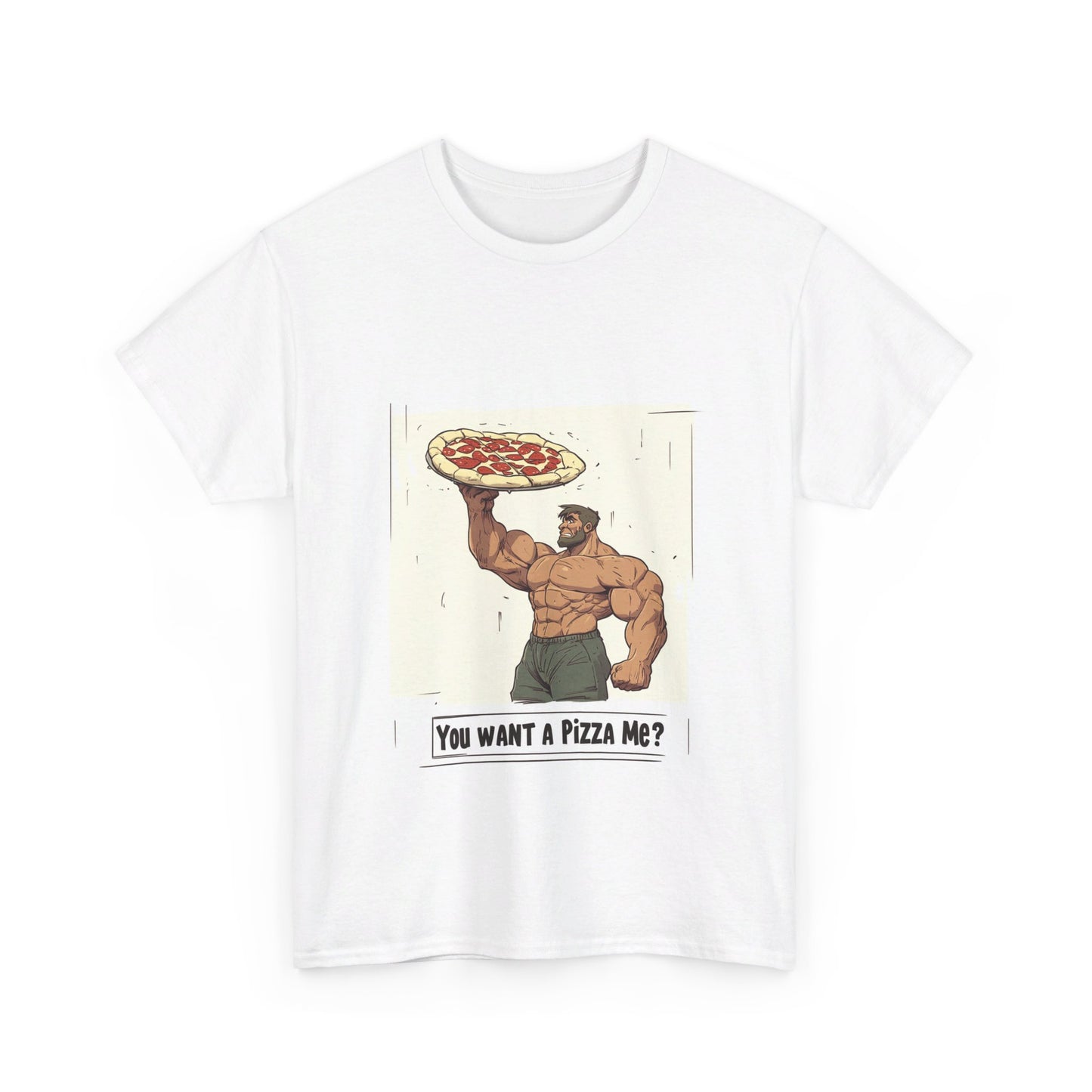 You want a Pizza me - Unisex Heavy Cotton Tee