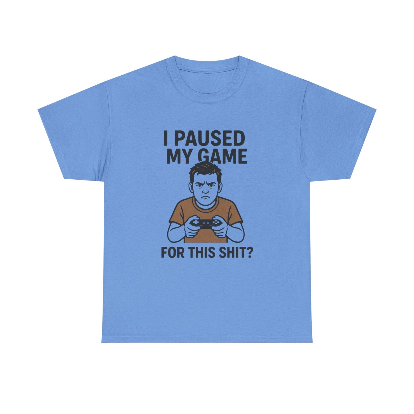 Funny Gamer T-Shirt - "I Paused My Game For This Shit?" Unisex Heavy Cotton Tee