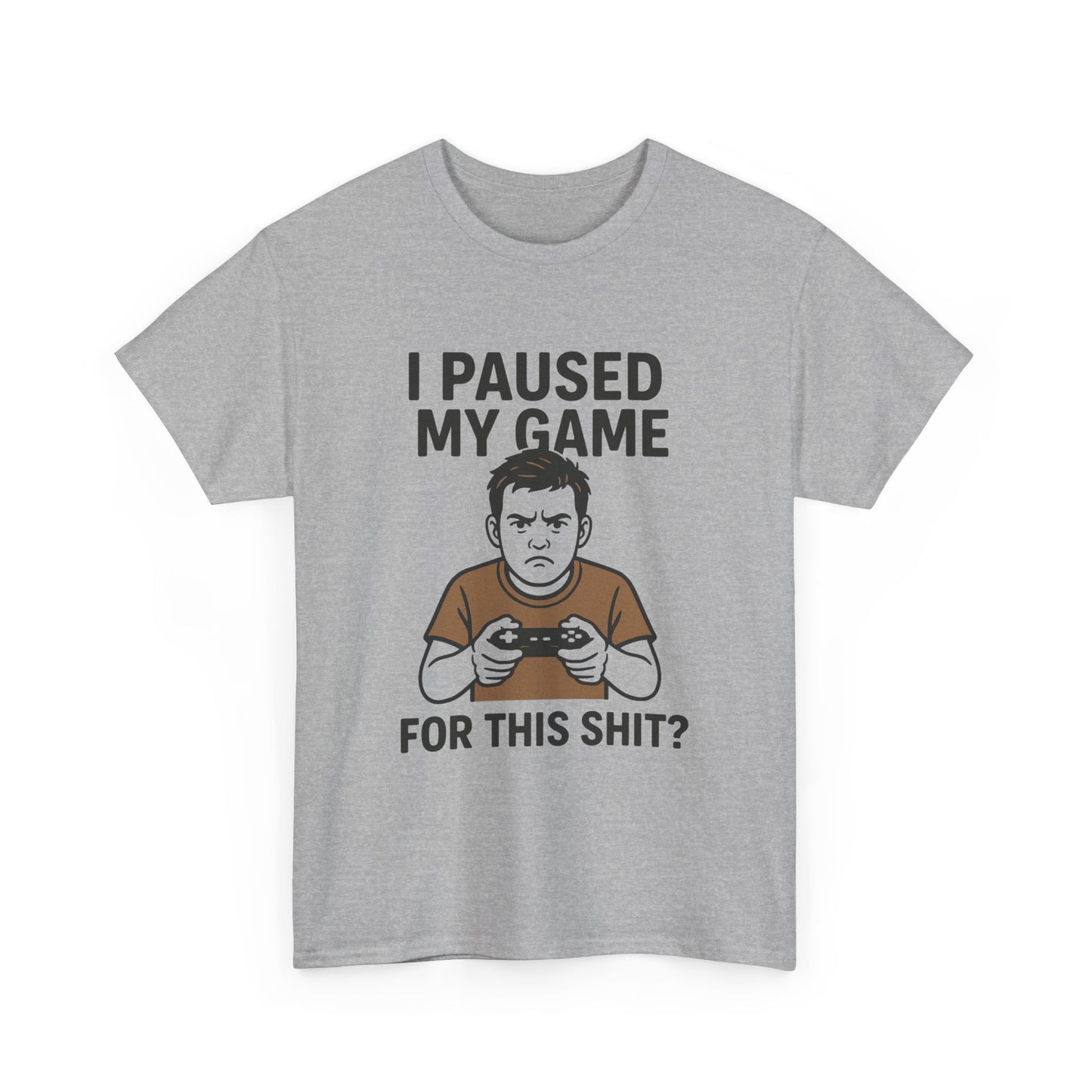 Funny Gamer T-Shirt - "I Paused My Game For This Shit?" Unisex Heavy Cotton Tee
