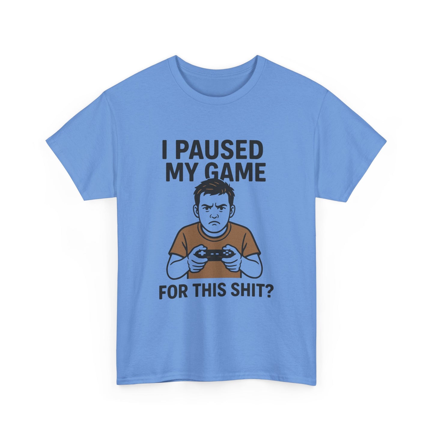 Funny Gamer T-Shirt - "I Paused My Game For This Shit?" Unisex Heavy Cotton Tee