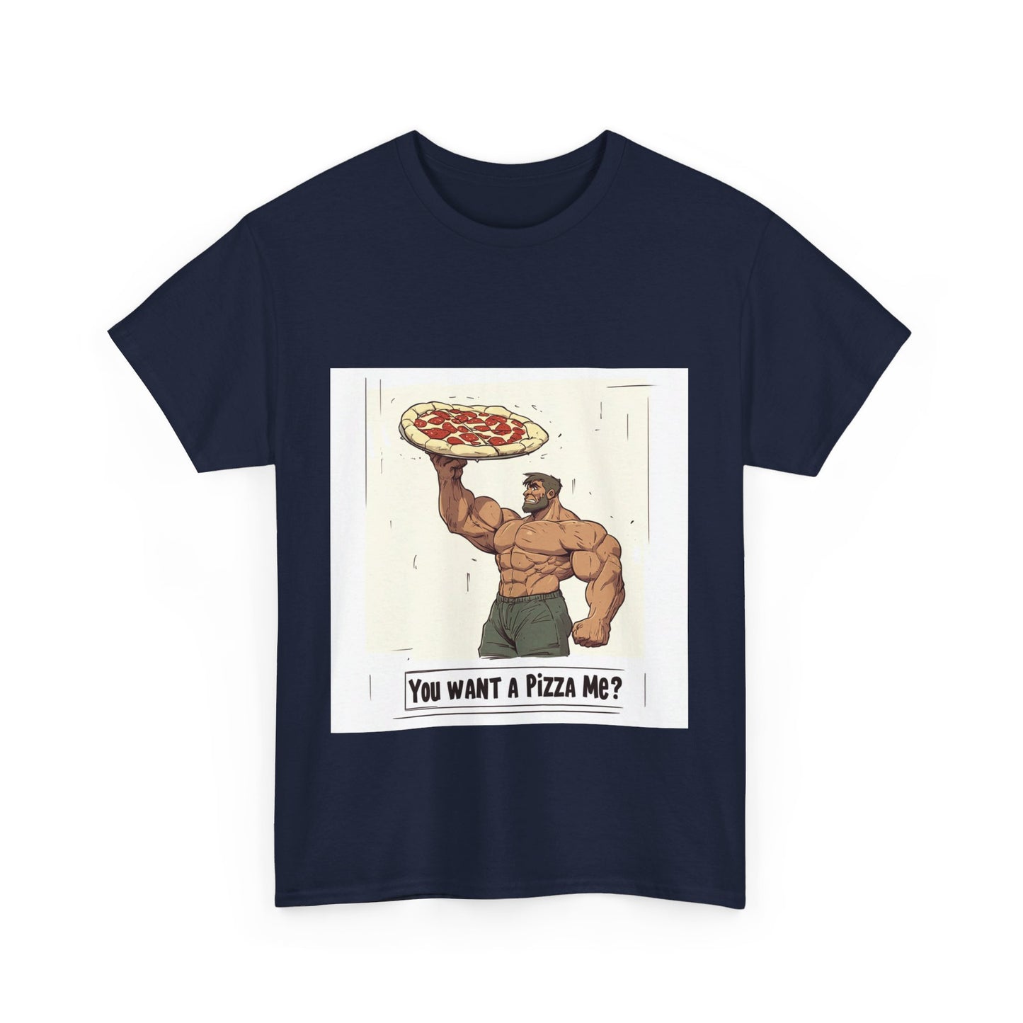 You want a Pizza me - Unisex Heavy Cotton Tee