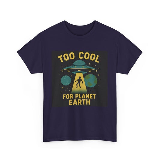 Too Cool For Planet Earth Unisex Heavy Cotton Tee - Fun Graphic Tee for Alien Lovers