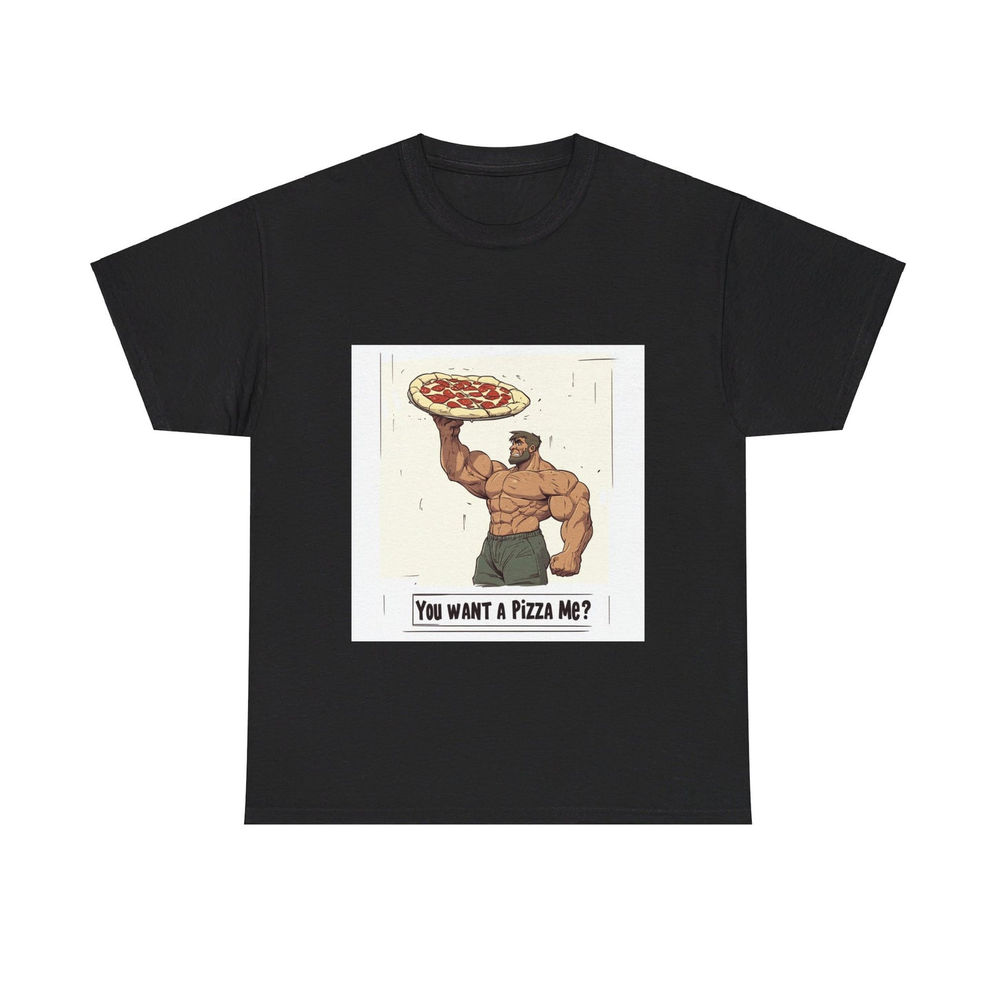 You want a Pizza me - Unisex Heavy Cotton Tee