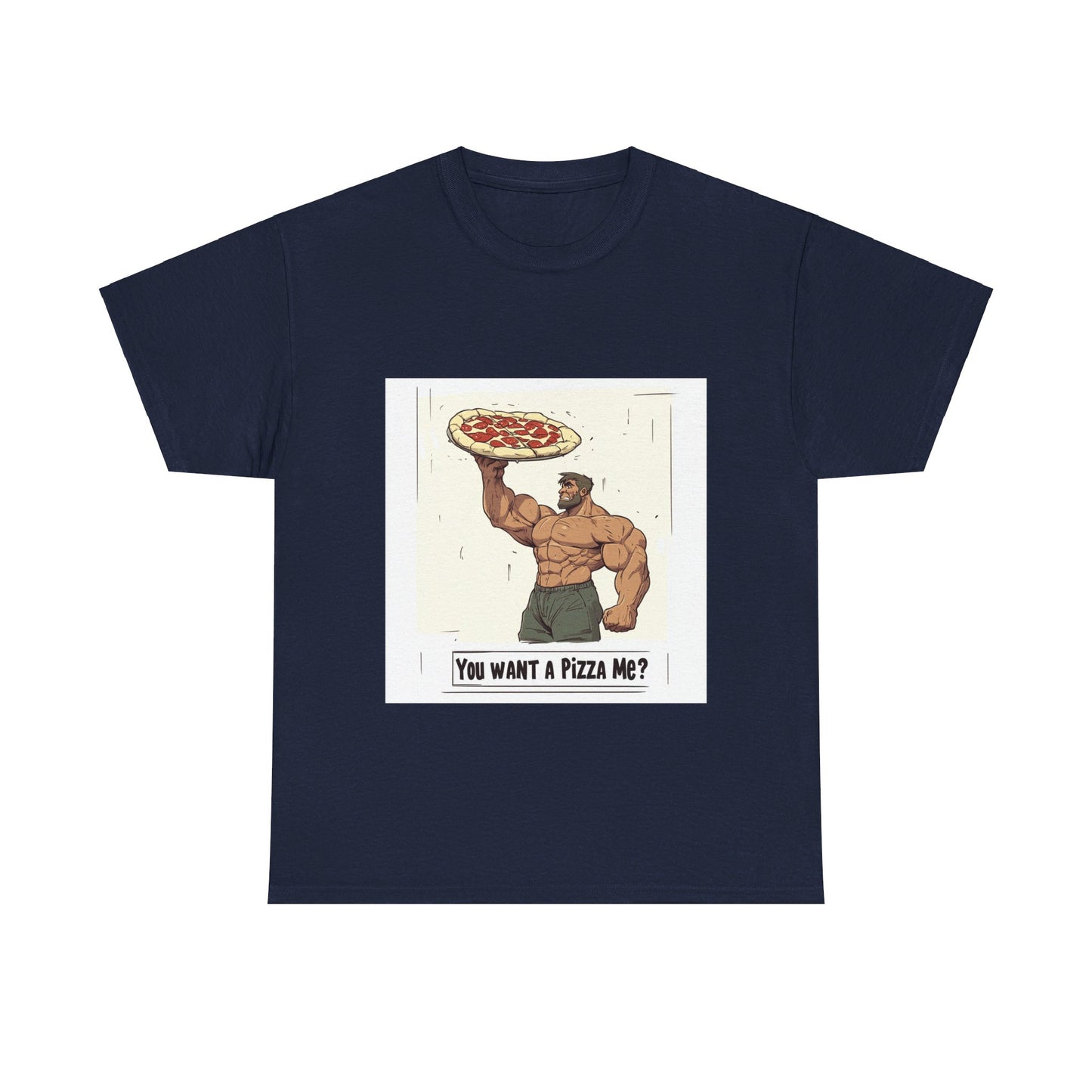 You want a Pizza me - Unisex Heavy Cotton Tee