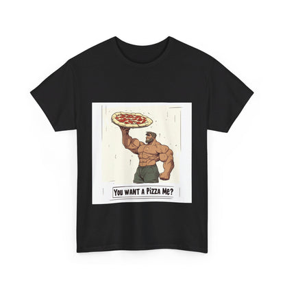 You want a Pizza me - Unisex Heavy Cotton Tee