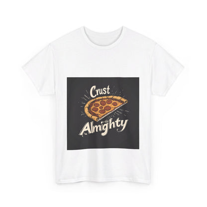 Crust Almighty Pizza - Unisex Heavy Cotton Tee