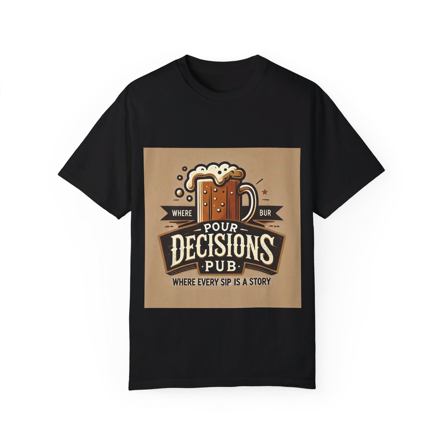 Pour Decisions pub - Unisex Garment-Dyed T-shirt