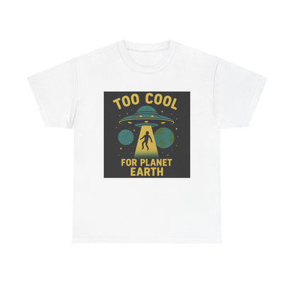 Too Cool For Planet Earth Unisex Heavy Cotton Tee - Fun Graphic Tee for Alien Lovers