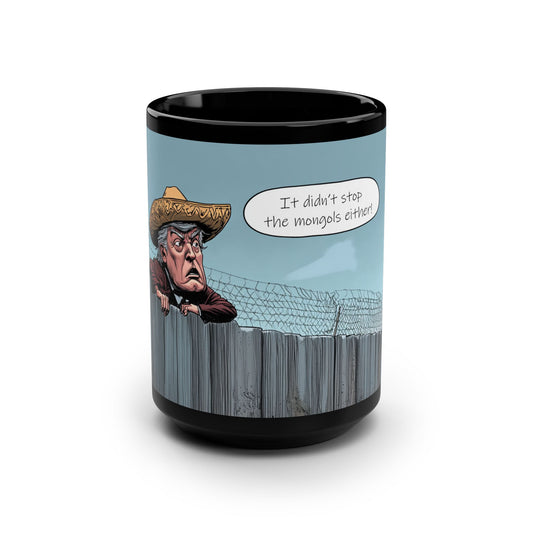 DJT Cartoon 'It Didn't Stop the Mongols Either' Build the Wall Funny Mug #2 - 15oz Black