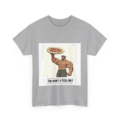 You want a Pizza me - Unisex Heavy Cotton Tee
