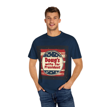 Doug's Wife for President - Unisex Garment-Dyed T-shirt