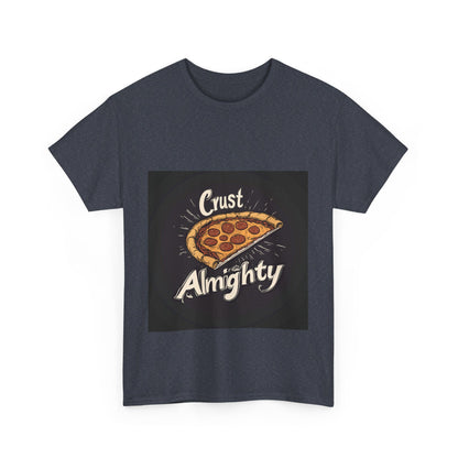 Crust Almighty Pizza - Unisex Heavy Cotton Tee