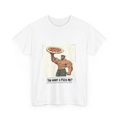 You want a Pizza me - Unisex Heavy Cotton Tee