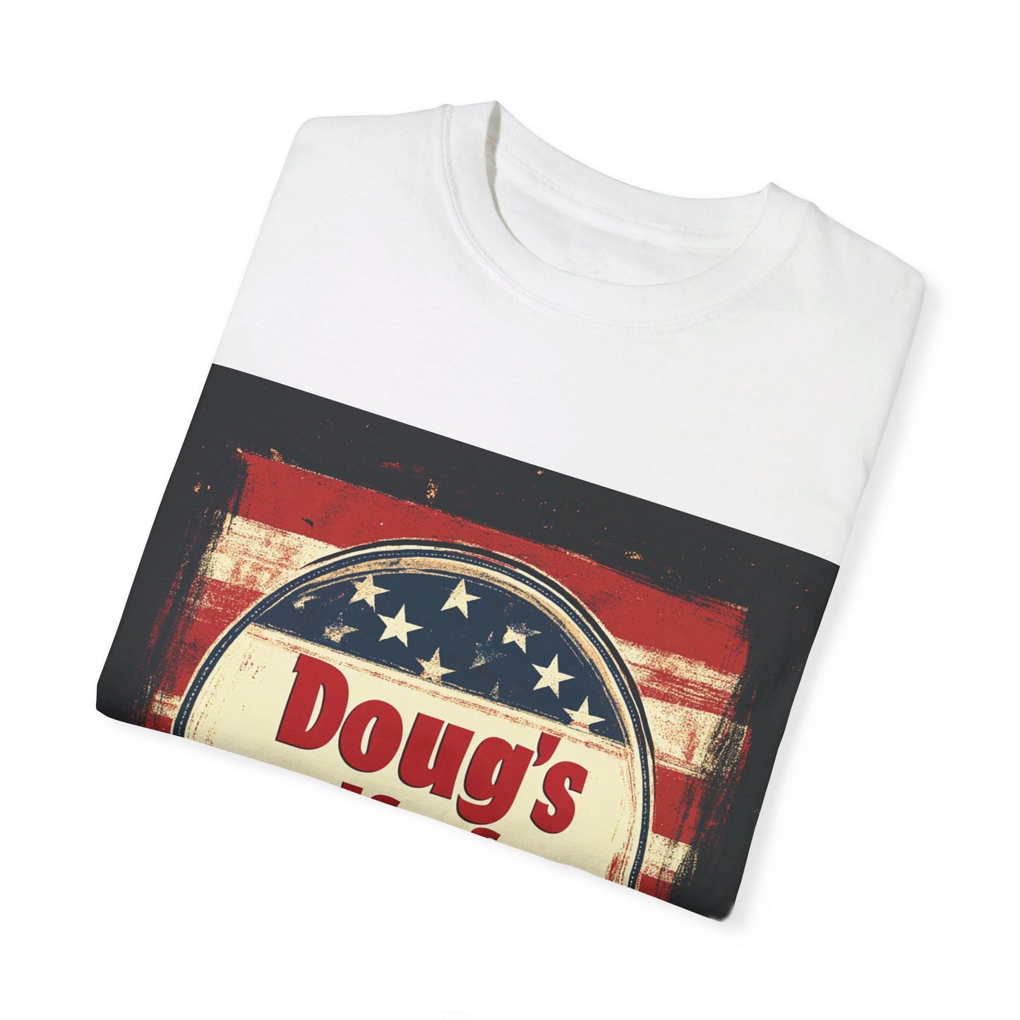 Doug's Wife for President - Unisex Garment-Dyed T-shirt