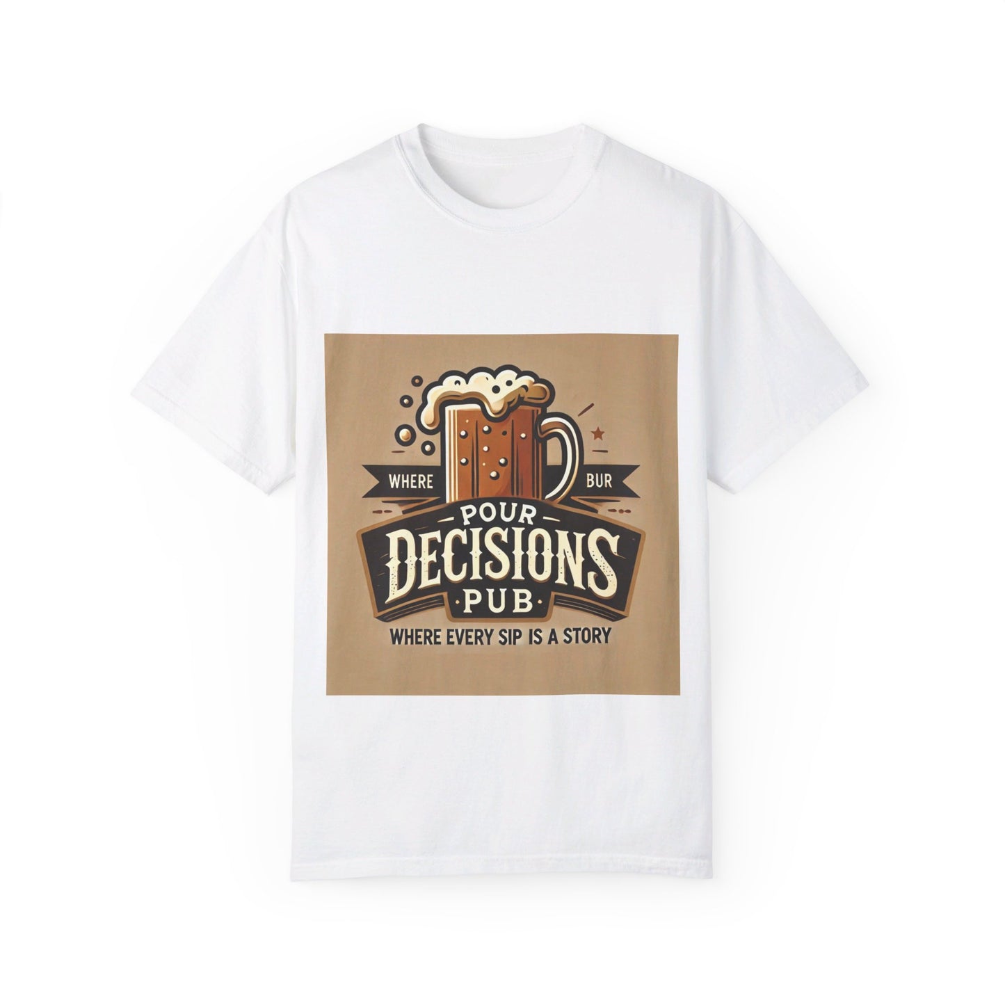 Pour Decisions pub - Unisex Garment-Dyed T-shirt