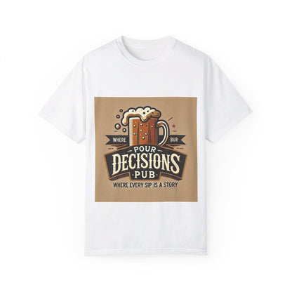 Pour Decisions pub - Unisex Garment-Dyed T-shirt