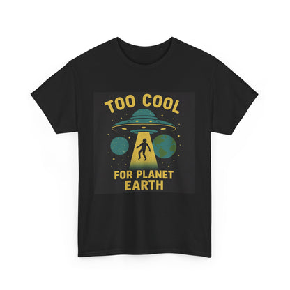 Too Cool For Planet Earth Unisex Heavy Cotton Tee - Fun Graphic Tee for Alien Lovers