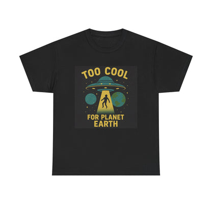 Too Cool For Planet Earth Unisex Heavy Cotton Tee - Fun Graphic Tee for Alien Lovers