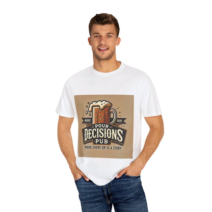 Pour Decisions pub - Unisex Garment-Dyed T-shirt