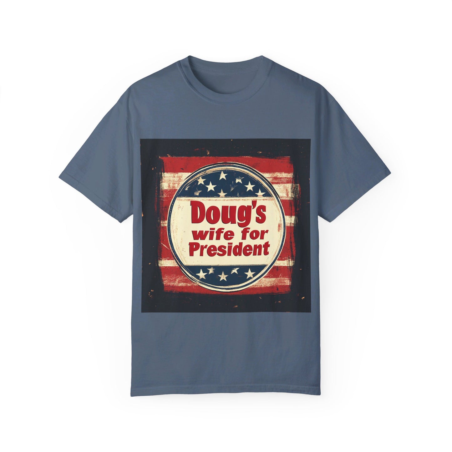 Doug's Wife for President - Unisex Garment-Dyed T-shirt