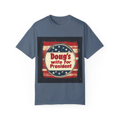 Doug's Wife for President - Unisex Garment-Dyed T-shirt