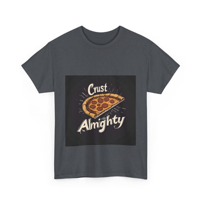 Crust Almighty Pizza - Unisex Heavy Cotton Tee