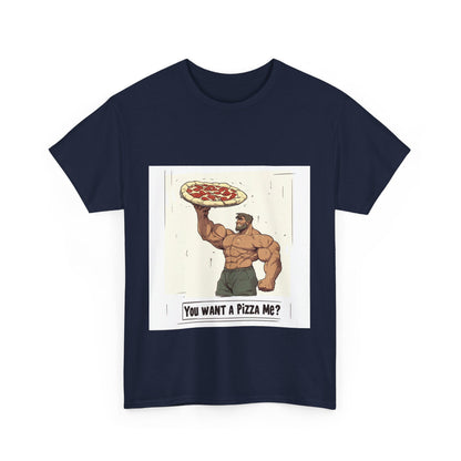 You want a Pizza me - Unisex Heavy Cotton Tee