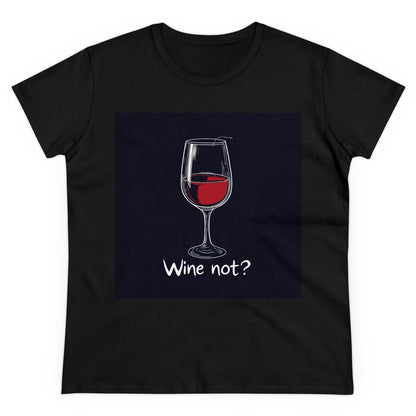 Wine not - Women's Midweight Cotton Tee