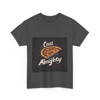 Crust Almighty Pizza - Unisex Heavy Cotton Tee