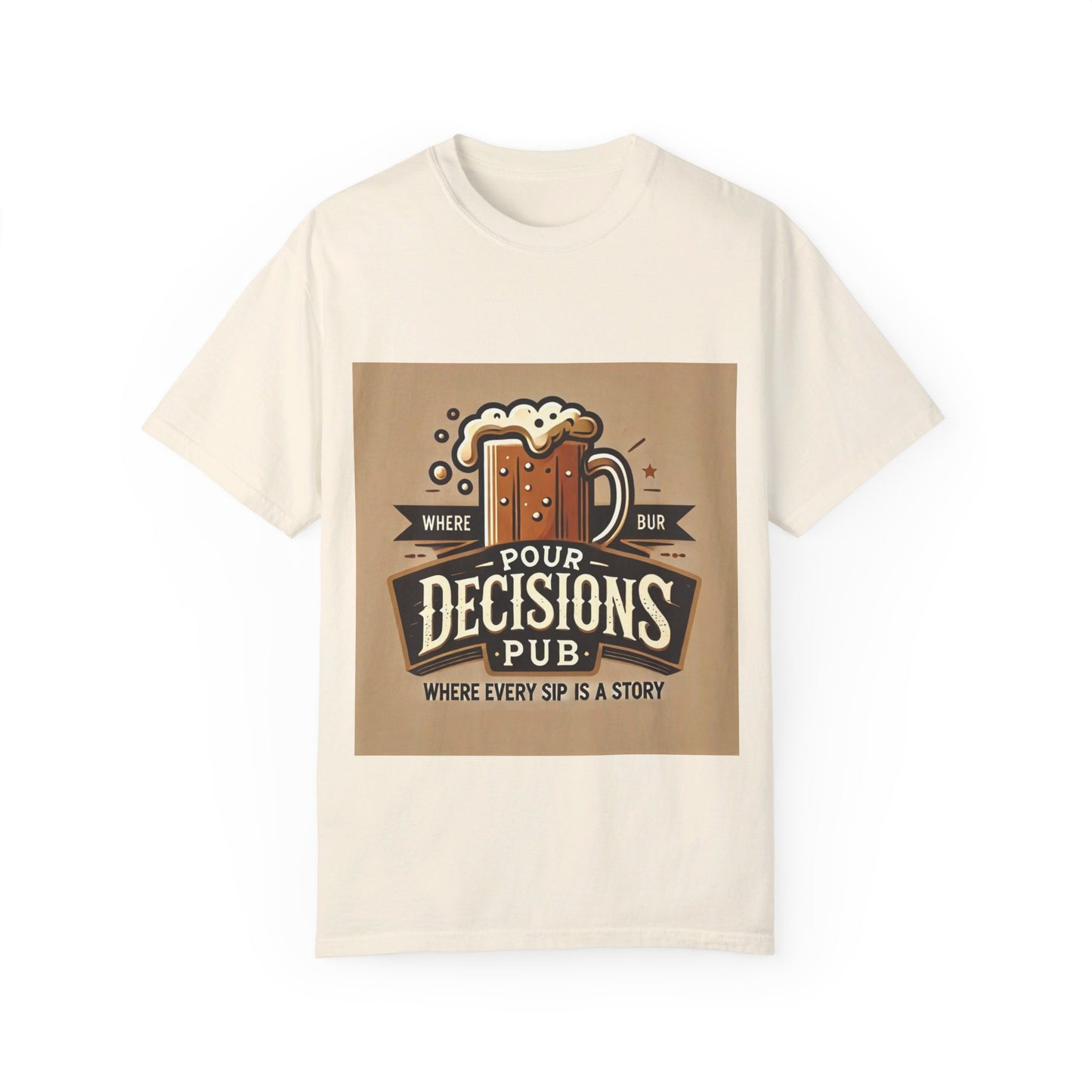 Pour Decisions pub - Unisex Garment-Dyed T-shirt