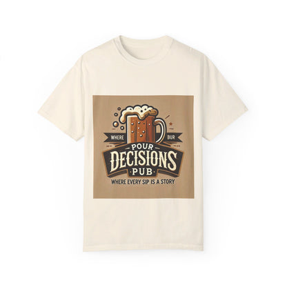 Pour Decisions pub - Unisex Garment-Dyed T-shirt