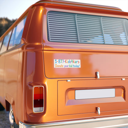Funny Bumper Stickers - 1-877-Kids4Kars Donate Your Kid Today