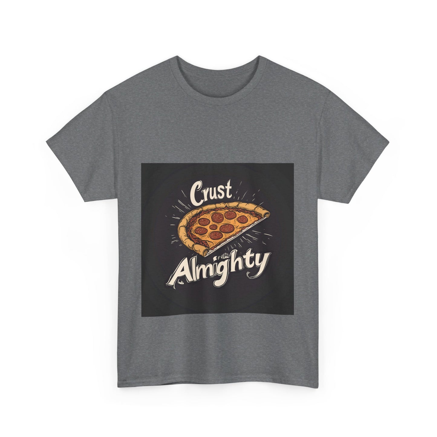 Crust Almighty Pizza - Unisex Heavy Cotton Tee