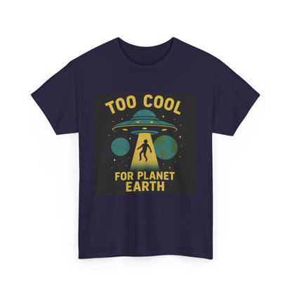 Too Cool For Planet Earth Unisex Heavy Cotton Tee - Fun Graphic Tee for Alien Lovers
