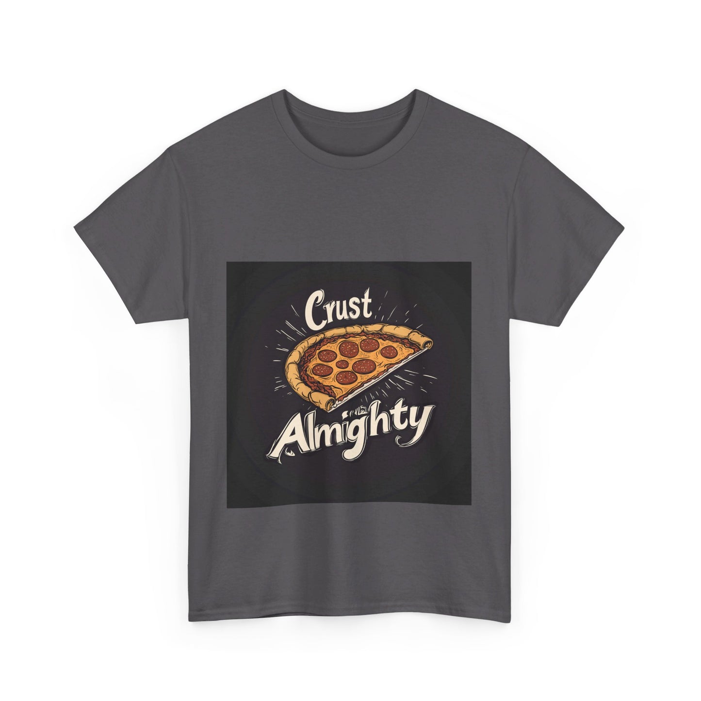 Crust Almighty Pizza - Unisex Heavy Cotton Tee