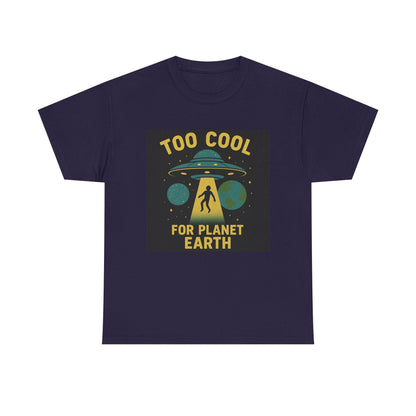 Too Cool For Planet Earth Unisex Heavy Cotton Tee - Fun Graphic Tee for Alien Lovers