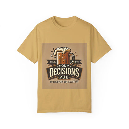 Pour Decisions pub - Unisex Garment-Dyed T-shirt