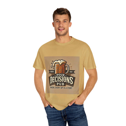 Pour Decisions pub - Unisex Garment-Dyed T-shirt