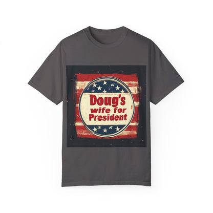 Doug's Wife for President - Unisex Garment-Dyed T-shirt