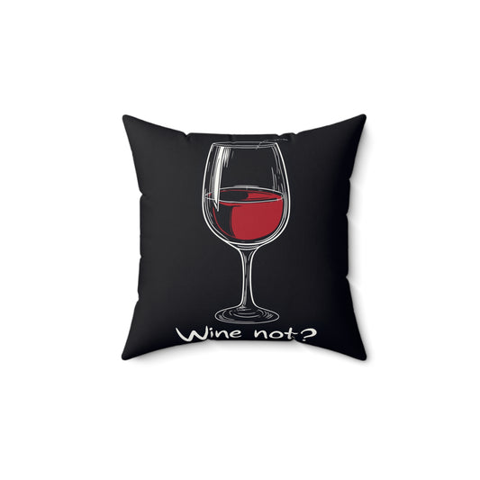 Wine Not - Spun Polyester Square Pillow